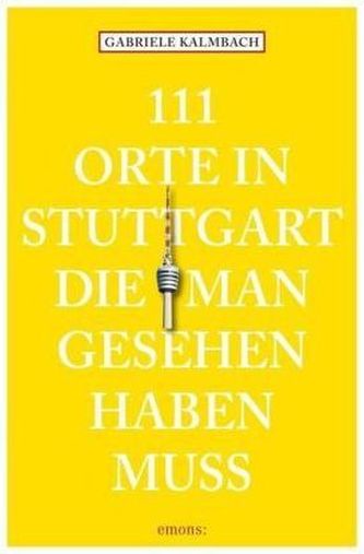 111 Orte in Stuttgart, die man gesehen haben muss