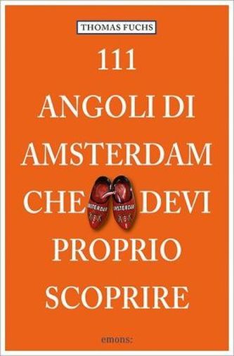 111 Luoghi di Amsterdam che devi proprio scoprire. 111 Orte in Amsterdam, die man gesehen haben muss