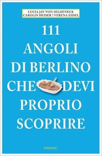 111 Luoghi di Berlino che devi proprio scoprire. 111 Orte in Berlin, die man gesehen haben muss, italienische Ausgabe