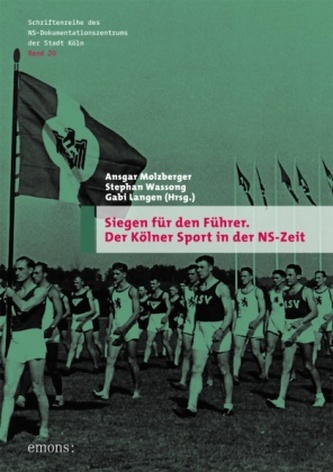 Siegen für den Führer. Der Kölner Sport in der NS-Zeit