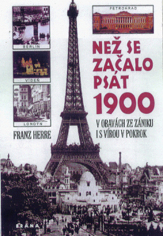 Než se začalo psát 1900 : v obavách ze zániku i s vírou v pokrok (Franz Herre, 1999)