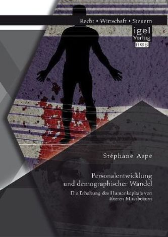 Personalentwicklung und demographischer Wandel: Die Erhaltung des Humankapitals von älteren Mitarbeitern