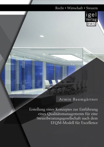 Erstellung eines Konzeptes zur Einführung eines Qualitätsmanagements für eine Steuerberatungsgesellschaft nach dem EFQM-Modell f