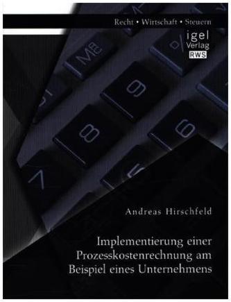 Implementierung einer Prozesskostenrechnung am Beispiel eines Unternehmens