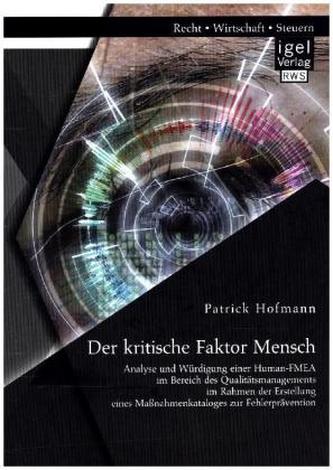 Der kritische Faktor Mensch: Analyse und Würdigung einer Human-FMEA im Bereich des Qualitätsmanagements im Rahmen der Erstellung