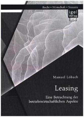 Leasing: Eine Betrachtung der betriebswirtschaftlichen Aspekte