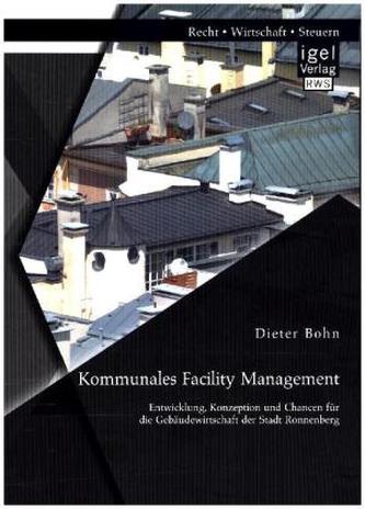 Kommunales Facility Management: Entwicklung, Konzeption und Chancen für die Gebäudewirtschaft der Stadt Ronnenberg