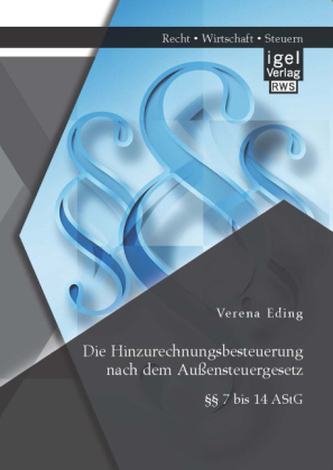 Die Hinzurechnungsbesteuerung nach dem Außensteuergesetz: 7 bis 14 AStG