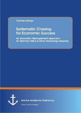 Systematic Chasing for Economic Success: An Innovation Management Approach for German SME's in Drive Technology Business