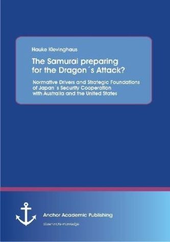 The Samurai preparing for the Dragon's Attack? Normative Drivers and Strategic Foundations of Japan's Security Cooperation with