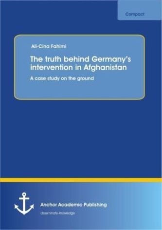 The truth behind Germany's intervention in Afghanistan: A case study on the ground