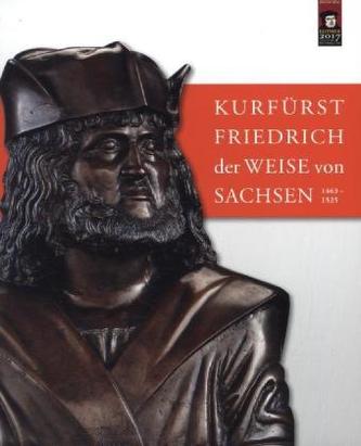 Kurfürst Friedrich der Weise von Sachsen (1463-1525)