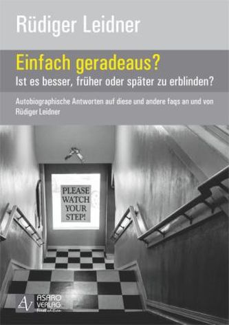 Einfach geradeaus? - Ist es besser, früher oder später zu erblinden?