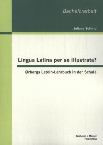 Lingua Latina per se illustrata? Ørbergs Latein-Lehrbuch in der Schule