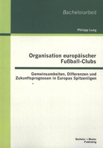 Organisation europäischer Fußball-Clubs: Gemeinsamkeiten, Differenzen und Zukunftsprognosen in Europas Spitzenligen