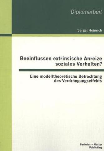 Beeinflussen extrinsische Anreize soziales Verhalten? Eine modelltheoretische Betrachtung des Verdrängungseffekts