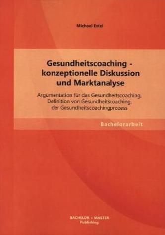 Gesundheitscoaching - konzeptionelle Diskussion und Marktanalyse