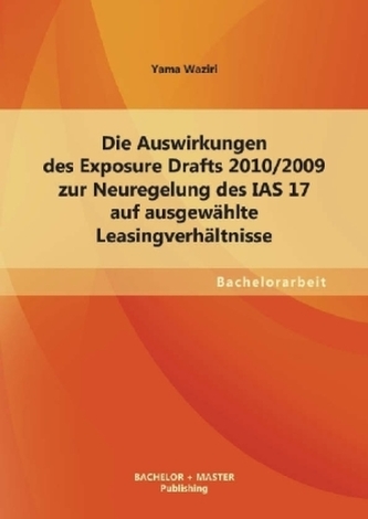 Die Auswirkungen des Exposure Drafts 2010/09 zur Neuregelung des IAS 17 auf ausgewählte Leasingverhältnisse