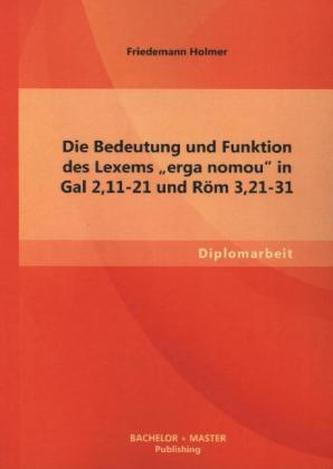 Die Bedeutung und Funktion des Lexems 'erga nomou' in Gal 2,11-21 und Röm 3,21-31