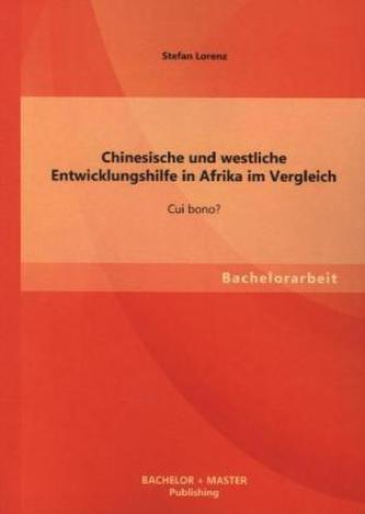 Chinesische und westliche Entwicklungshilfe in Afrika im Vergleich: Cui bono?