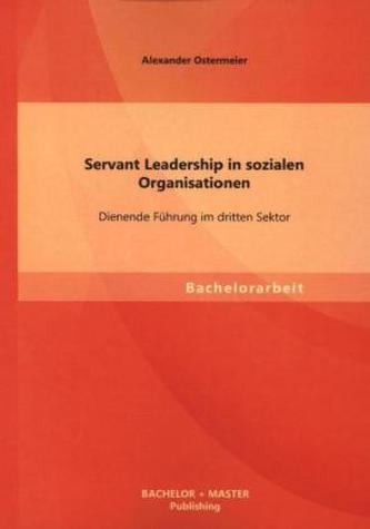 Servant Leadership in sozialen Organisationen: Dienende Führung im dritten Sektor