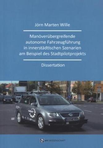 Manöverübergreifende autonome Fahrzeugführung in innerstädtischen Szenarien am Beispiel des Stadtpilotprojekts