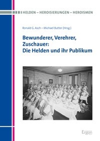 Bewunderer, Verehrer, Zuschauer: Die Helden und ihr Publikum