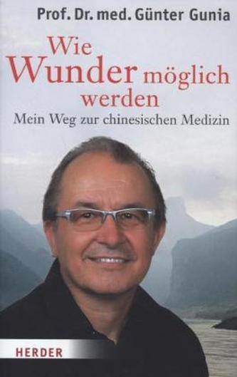 Wie Wunder möglich werden - Mein Weg zur chinesischen Medizin
