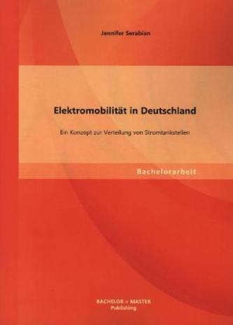 Elektromobilität in Deutschland: Ein Konzept zur Verteilung von Stromtankstellen
