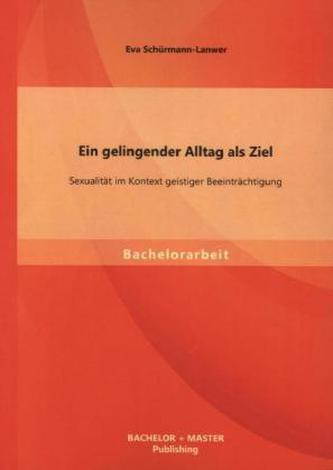 Ein gelingender Alltag als Ziel: Sexualität im Kontext geistiger Beeinträchtigung