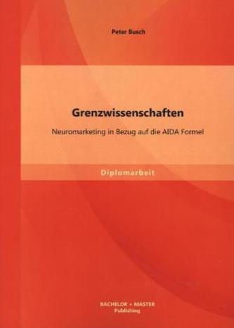 Grenzwissenschaften: Neuromarketing in Bezug auf die AIDA Formel