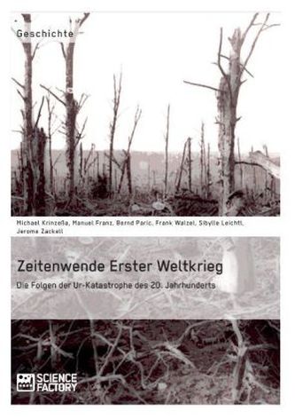 Zeitenwende Erster Weltkrieg. Die Folgen der Ur-Katastrophe des 20. Jahrhunderts