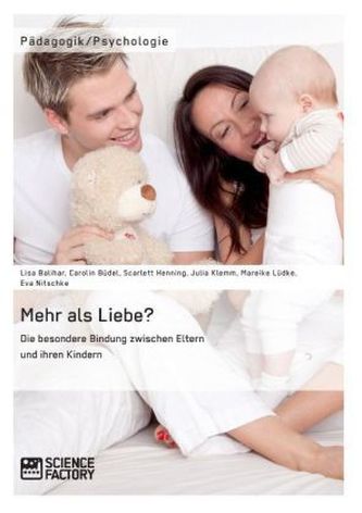Mehr als Liebe? Die besondere Bindung zwischen Eltern und ihren Kindern