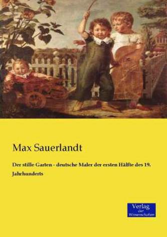 Der stille Garten - deutsche Maler der ersten Hälfte des 19. Jahrhunderts