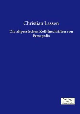 Die altpersischen Keil-Inschriften von Persepolis