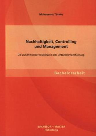 Nachhaltigkeit, Controlling und Management: Die zunehmende Volatilität in der Unternehmensführung