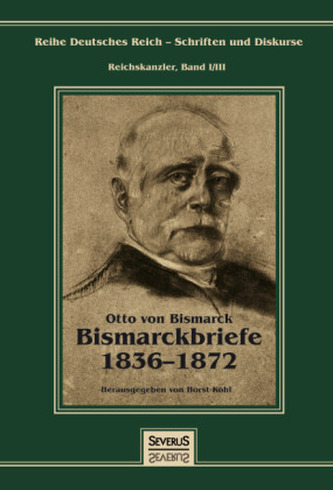 Otto Fürst von Bismarck - Bismarckbriefe 1836-1872.