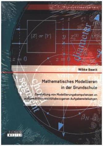 Mathematisches Modellieren in der Grundschule: Darstellung von Modellierungskompetenzen an ausgewählten realitätsbezogenen Aufga
