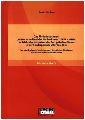 Das Förderinstrument 'Wirtschaftsdienliche Maßnahmen' (EFRE - WDM) im Mehrebenensystem der Europäischen Union in der Förderperio