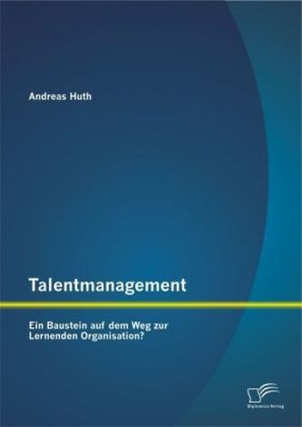 Talentmanagement: Ein Baustein auf dem Weg zur Lernenden Organisation?