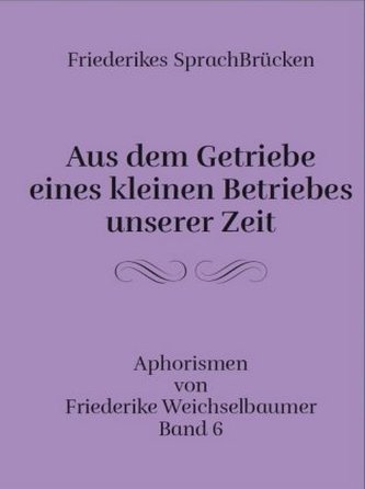 Aus dem Getriebe eines kleinen Betriebes unserer Zeit