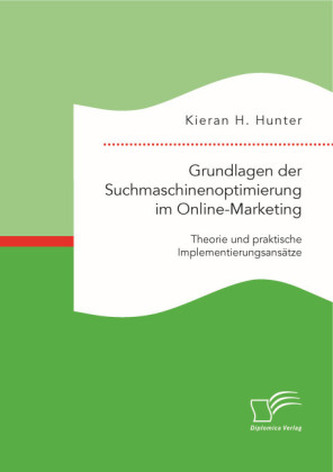 Grundlagen der Suchmaschinenoptimierung im Online-Marketing: Theorie und praktische Implementierungsansätze