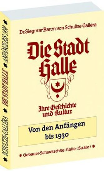 Die STADT HALLE - Ihre Geschichte und Kultur von den Anfängen bis 1930