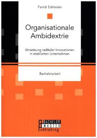 Organisationale Ambidextrie. Umsetzung radikaler Innovationen in etablierten Unternehmen