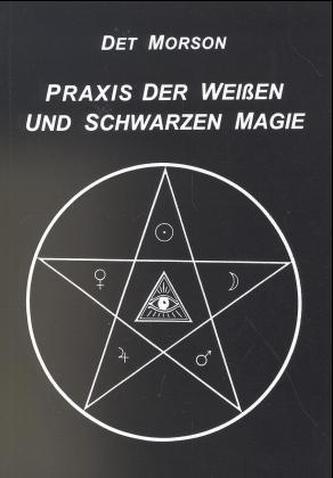 Praxis der weißen und schwarzen Magie