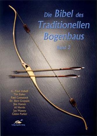 Die Bibel des Traditionellen Bogenbaus. Bd.2
