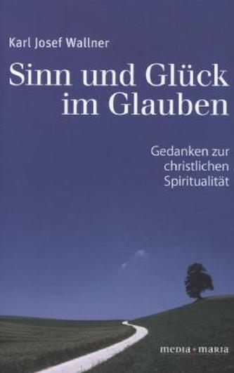 Sinn und Glück im Glauben