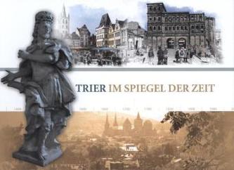 Trier im Spiegel der Zeit