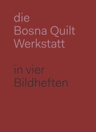 Die Bosna Quilt Werkstatt. in vier Bilderheften
