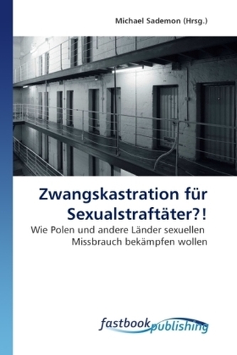 Zwangskastration für Sexualstraftäter?!